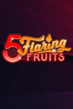 5 Flaring Fruits