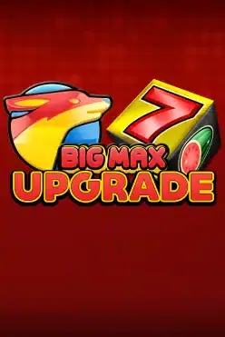 Big Max Upgrade